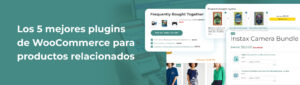 Los 5 mejores plugins de WooCommerce para productos relacionados