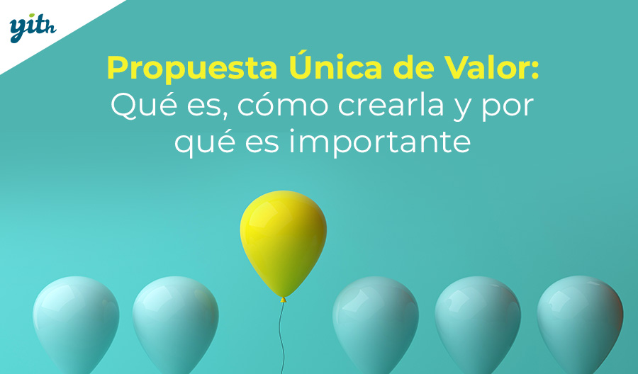 Propuesta Única de Valor: Qué es, cómo crearla y por qué es importante