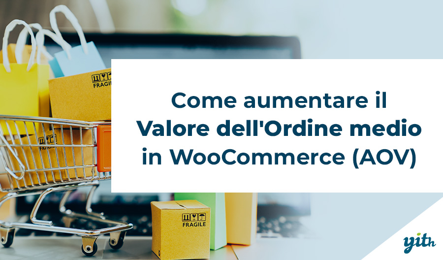 Come  aumentare il valore medio dell’ordine in WooCommerce