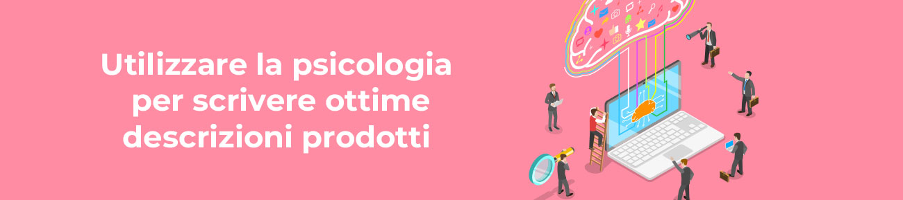 Utilizzare la psicologia per scrivere le descrizione prodotto