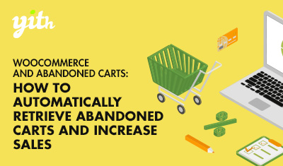 WooCommerce and abandoned carts: how to automatically retrieve abandoned carts and increase sales