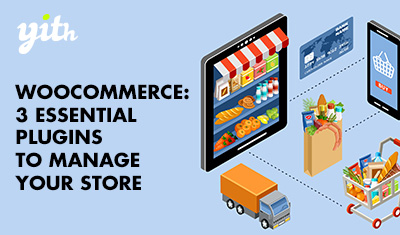 WooCommerce: 3 essential plugins to manage your store