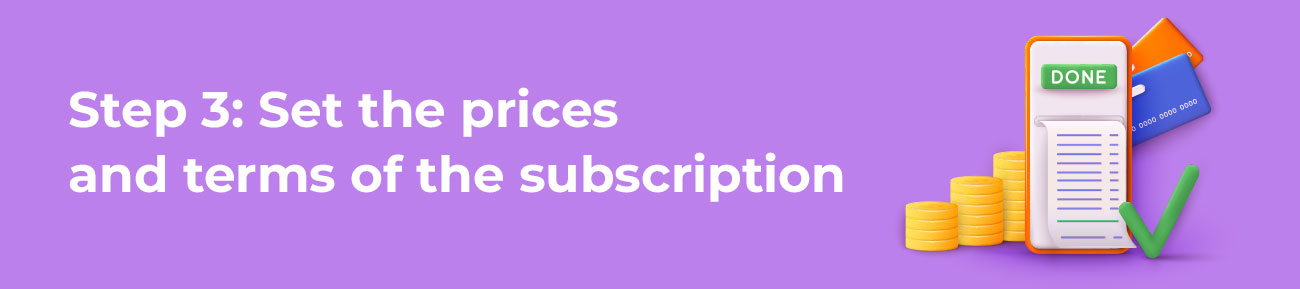 Step 3: Set the prices and terms of the subscription